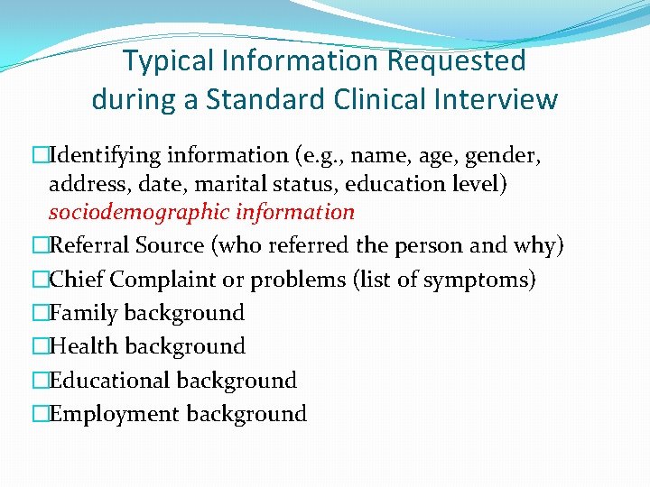 Typical Information Requested during a Standard Clinical Interview �Identifying information (e. g. , name,