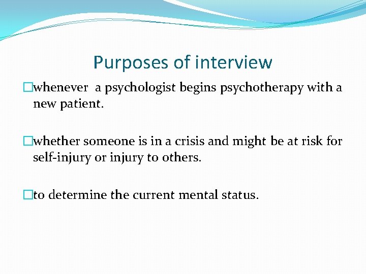 Purposes of interview �whenever a psychologist begins psychotherapy with a new patient. �whether someone