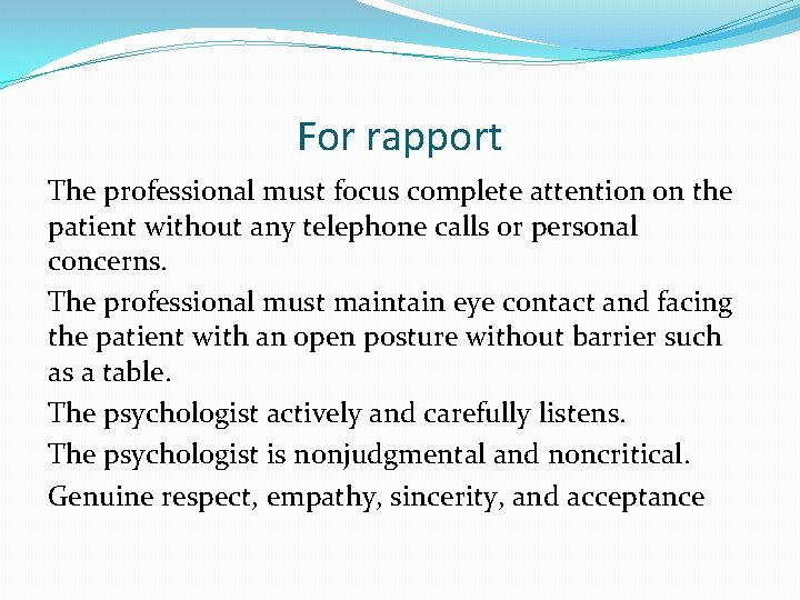 For rapport The professional must focus complete attention on the patient without any telephone