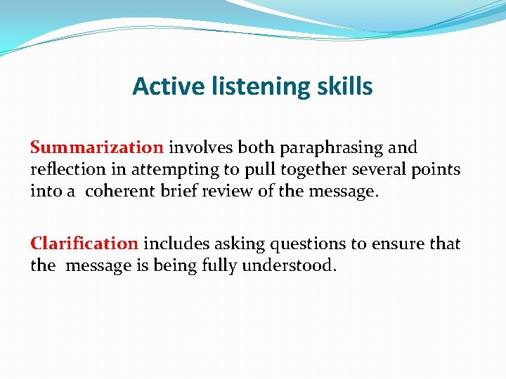 Active listening skills Summarization involves both paraphrasing and reflection in attempting to pull together