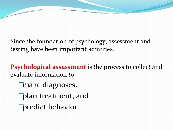 Since the foundation of psychology, assessment and testing have been important activities. Psychological assessment