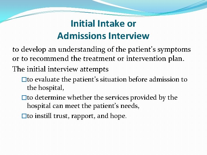 Initial Intake or Admissions Interview to develop an understanding of the patient’s symptoms or