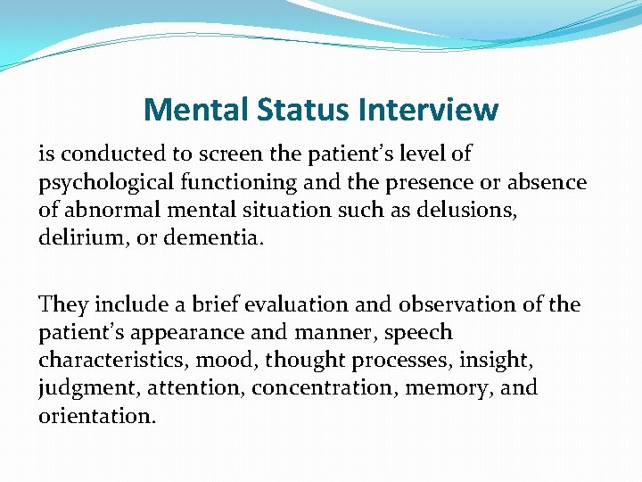 Mental Status Interview is conducted to screen the patient’s level of psychological functioning and