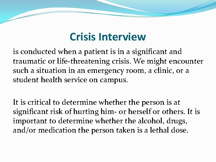 Crisis Interview is conducted when a patient is in a significant and traumatic or