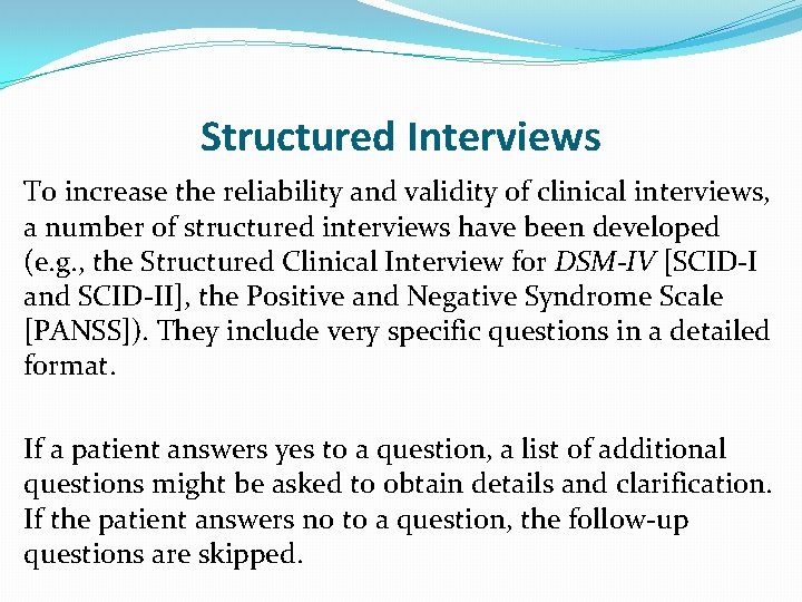 Structured Interviews To increase the reliability and validity of clinical interviews, a number of