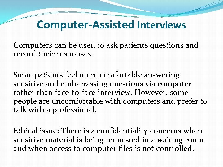 Computer-Assisted Interviews Computers can be used to ask patients questions and record their responses.
