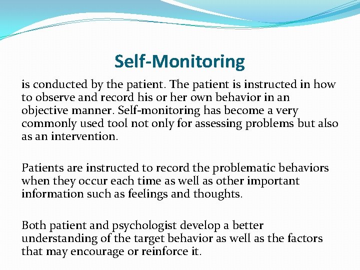 Self-Monitoring is conducted by the patient. The patient is instructed in how to observe