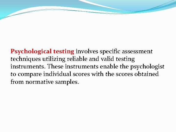 Psychological testing involves specific assessment techniques utilizing reliable and valid testing instruments. These instruments
