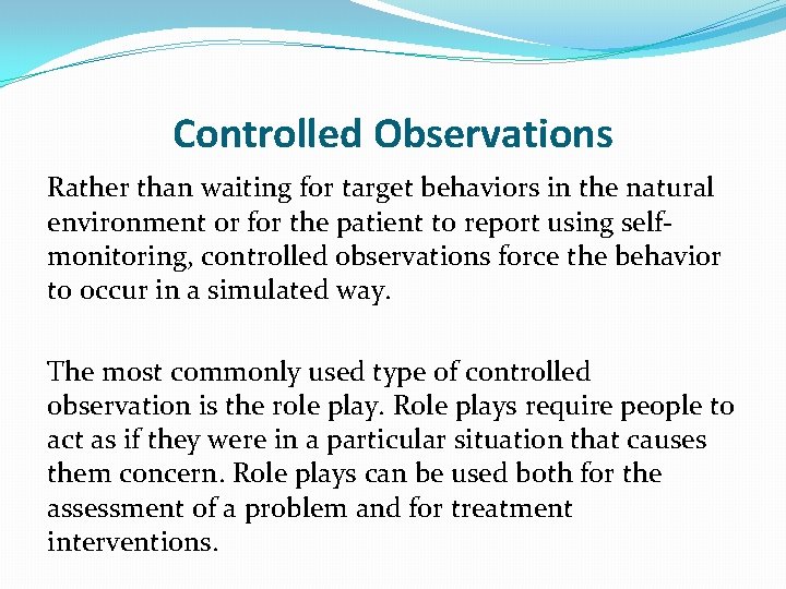 Controlled Observations Rather than waiting for target behaviors in the natural environment or for