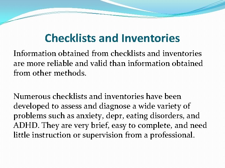 Checklists and Inventories Information obtained from checklists and inventories are more reliable and valid