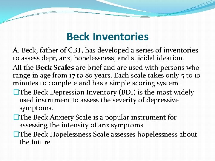 Beck Inventories A. Beck, father of CBT, has developed a series of inventories to