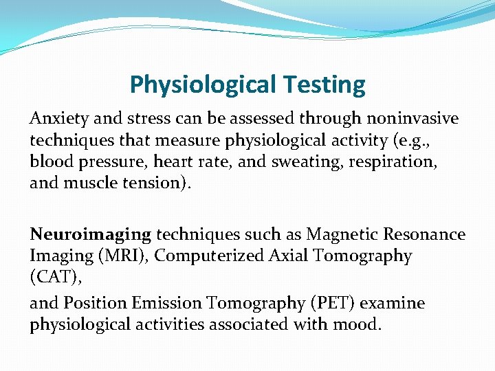 Physiological Testing Anxiety and stress can be assessed through noninvasive techniques that measure physiological
