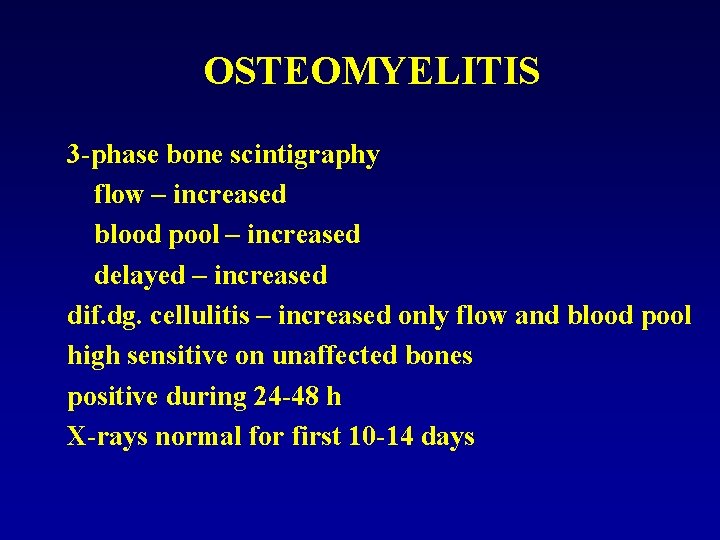 OSTEOMYELITIS 3 -phase bone scintigraphy flow – increased blood pool – increased delayed –