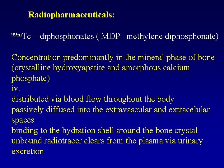 Radiopharmaceuticals: 99 m. Tc – diphosphonates ( MDP –methylene diphosphonate) Concentration predominantly in the