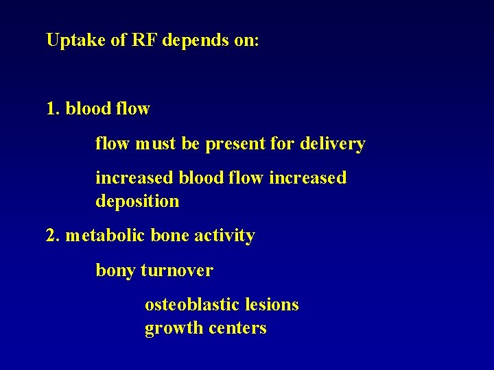 Uptake of RF depends on: 1. blood flow must be present for delivery increased