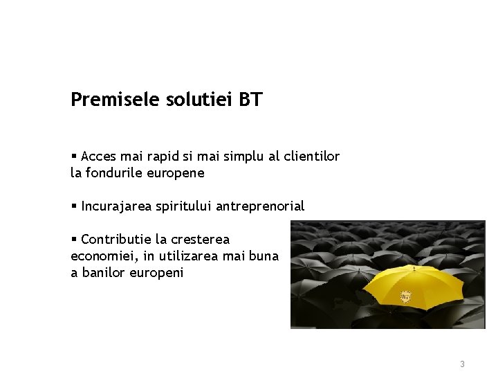 Premisele solutiei BT § Acces mai rapid si mai simplu al clientilor la fondurile Premisele solutiei BT § Acces mai rapid si mai simplu al clientilor la fondurile