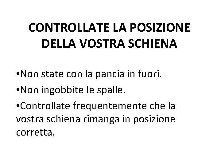 CONTROLLATE LA POSIZIONE DELLA VOSTRA SCHIENA • Non state con la pancia in fuori.