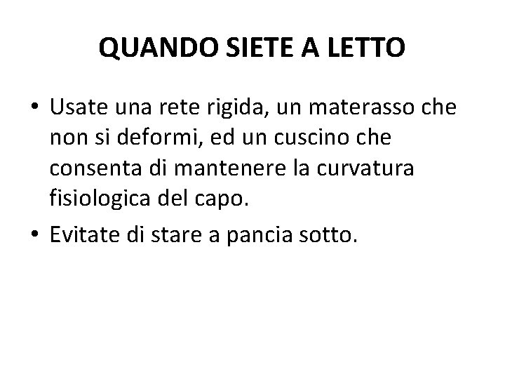 QUANDO SIETE A LETTO • Usate una rete rigida, un materasso che non si
