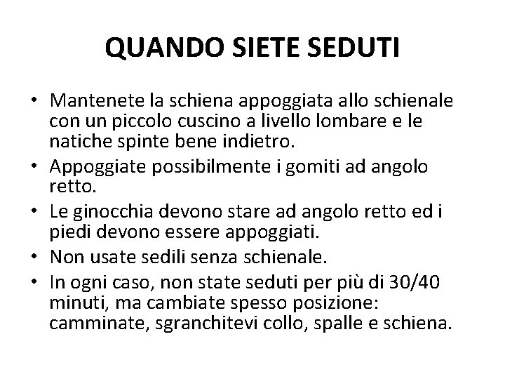 QUANDO SIETE SEDUTI • Mantenete la schiena appoggiata allo schienale con un piccolo cuscino
