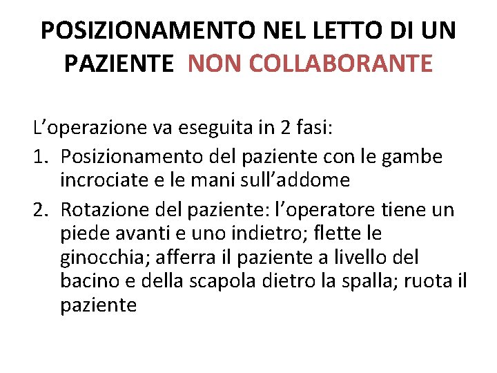 POSIZIONAMENTO NEL LETTO DI UN PAZIENTE NON COLLABORANTE L’operazione va eseguita in 2 fasi: