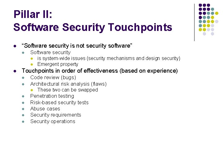 Pillar II: Software Security Touchpoints l “Software security is not security software” l Software