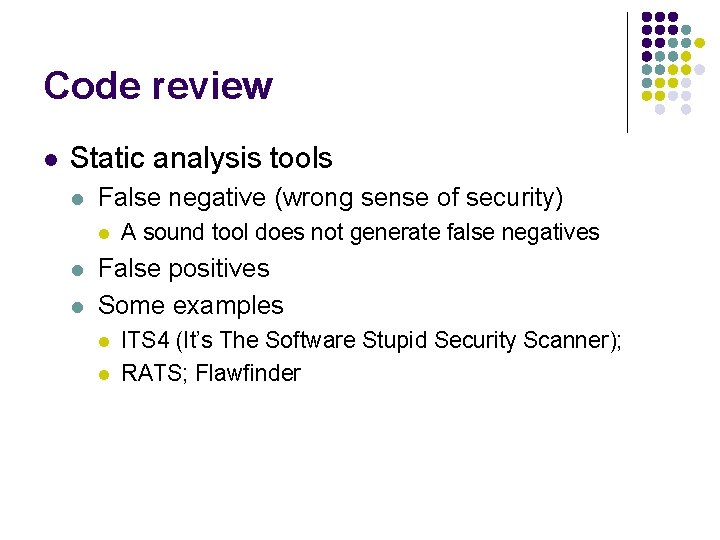 Code review l Static analysis tools l False negative (wrong sense of security) l
