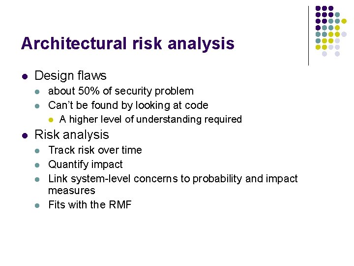 Architectural risk analysis l Design flaws l l l about 50% of security problem