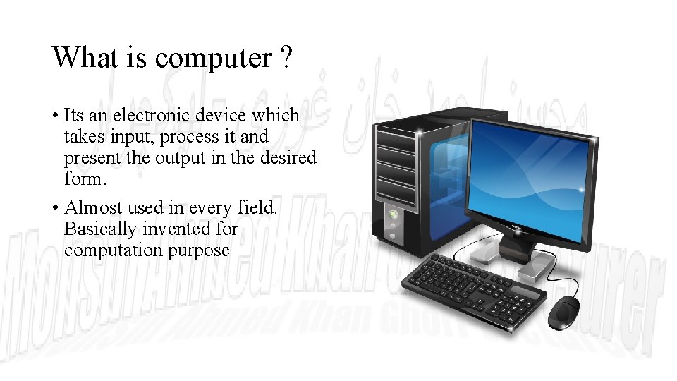 What is computer ? • Its an electronic device which takes input, process it