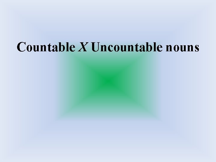 Countable X Uncountable nouns 