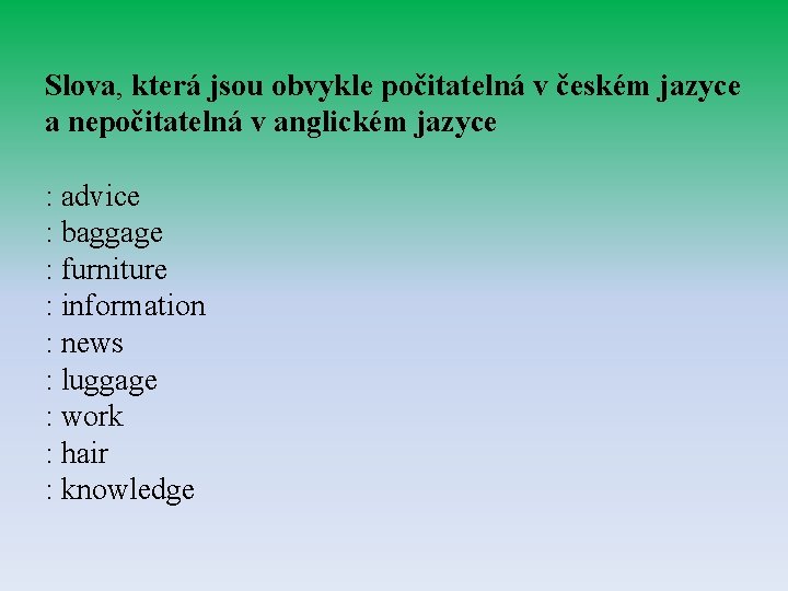 Slova, která jsou obvykle počitatelná v českém jazyce a nepočitatelná v anglickém jazyce :