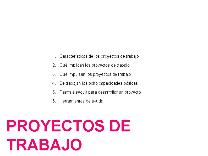 1. Características de los proyectos de trabajo 2. Qué implican los proyectos de trabajo