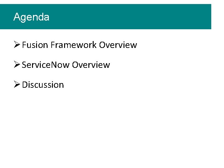 Agenda Ø Fusion Framework Overview Ø Service. Now Overview Ø Discussion 