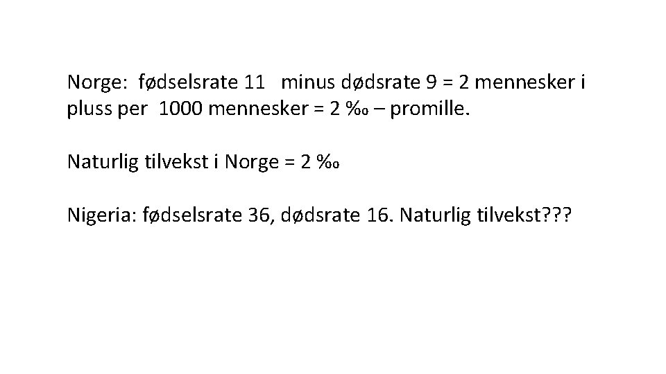 Norge: fødselsrate 11 minus dødsrate 9 = 2 mennesker i pluss per 1000 mennesker