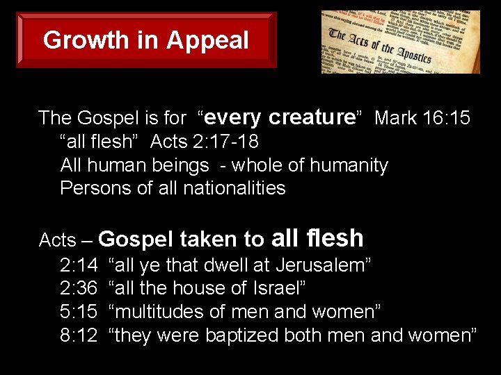 Growth in Appeal The Gospel is for “every creature” Mark 16: 15 “all flesh”