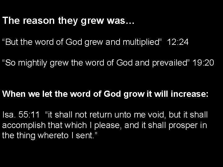 The reason they grew was… “But the word of God grew and multiplied” 12: