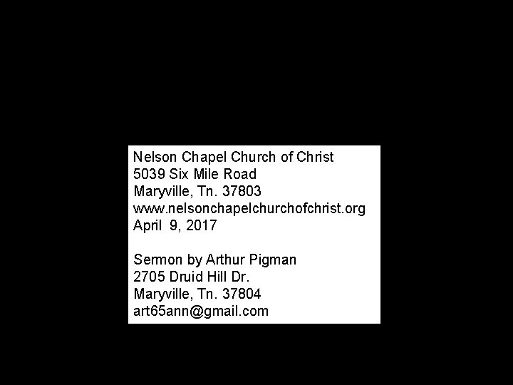 Nelson Chapel Church of Christ 5039 Six Mile Road Maryville, Tn. 37803 www. nelsonchapelchurchofchrist.