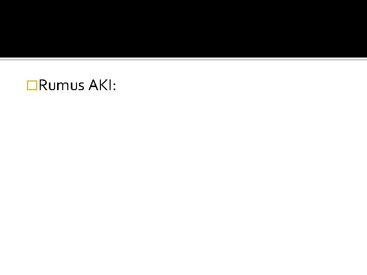 �Rumus AKI: 