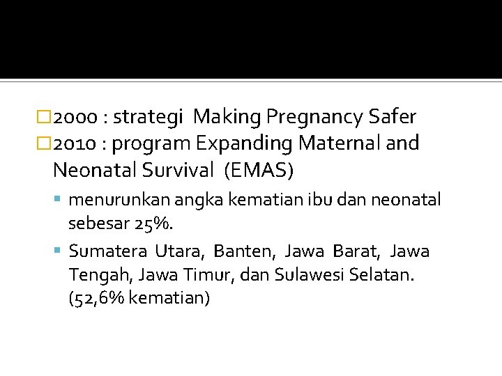 � 2000 : strategi Making Pregnancy Safer � 2010 : program Expanding Maternal and