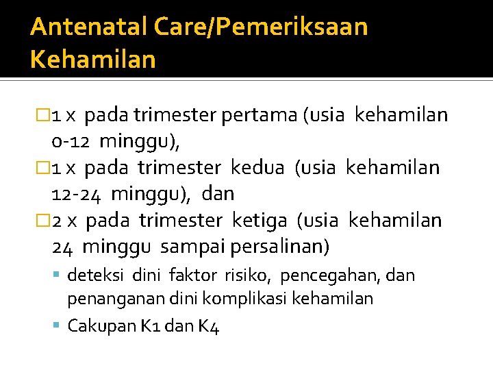 Antenatal Care/Pemeriksaan Kehamilan � 1 x pada trimester pertama (usia kehamilan 0 -12 minggu),