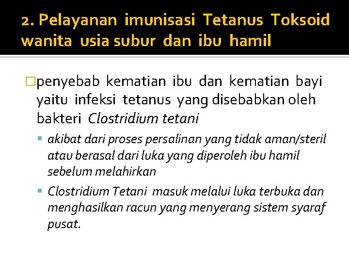 2. Pelayanan imunisasi Tetanus Toksoid wanita usia subur dan ibu hamil �penyebab kematian ibu