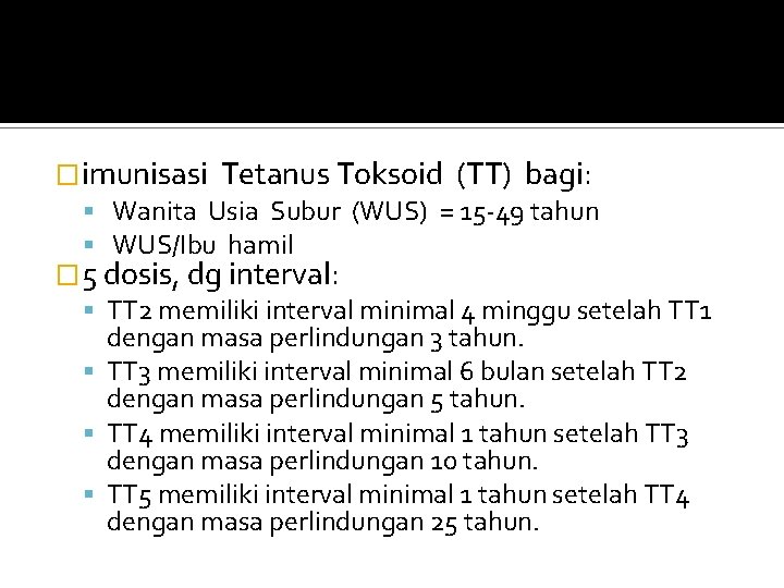 �imunisasi Tetanus Toksoid (TT) bagi: Wanita Usia Subur (WUS) = 15 -49 tahun WUS/Ibu