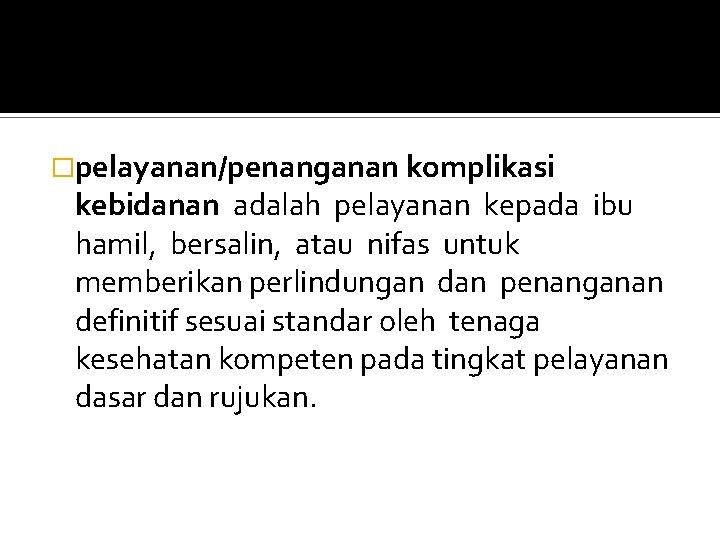 �pelayanan/penanganan komplikasi kebidanan adalah pelayanan kepada ibu hamil, bersalin, atau nifas untuk memberikan perlindungan