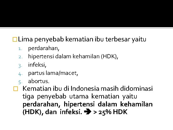 �Lima penyebab kematian ibu terbesar yaitu 1. perdarahan, 2. hipertensi dalam kehamilan (HDK), 3.