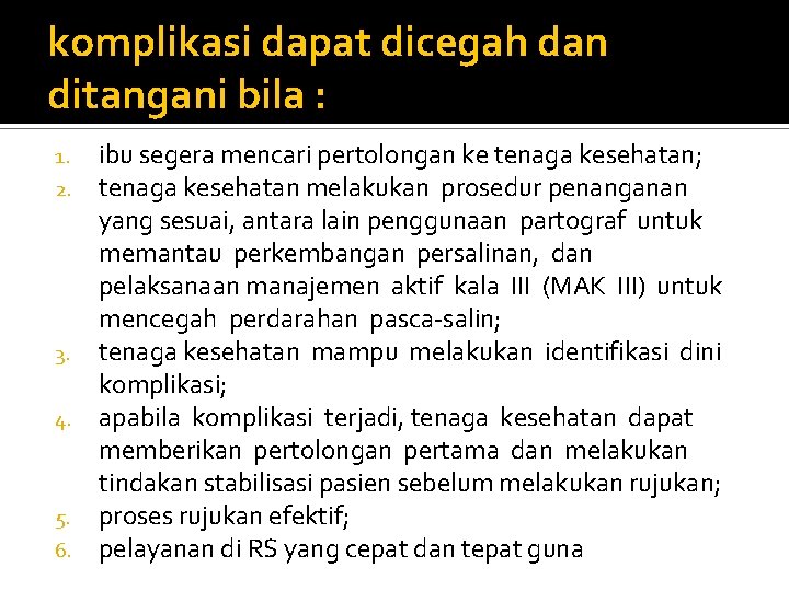 komplikasi dapat dicegah dan ditangani bila : ibu segera mencari pertolongan ke tenaga kesehatan;