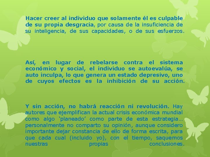 Hacer creer al individuo que solamente él es culpable de su propia desgracia, por