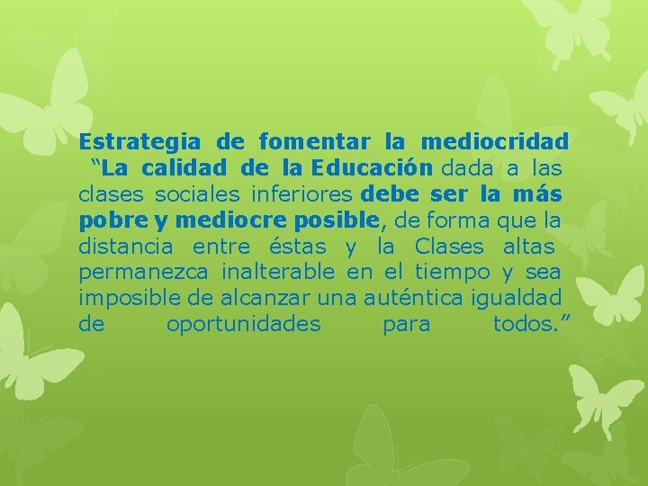 Estrategia de fomentar la mediocridad “La calidad de la Educación dada a las clases