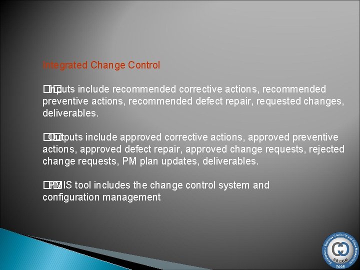 Integrated Change Control �� Inputs include recommended corrective actions, recommended preventive actions, recommended defect