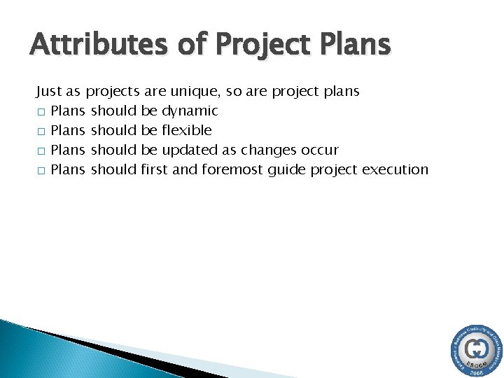 Attributes of Project Plans Just as projects are unique, so are project plans �