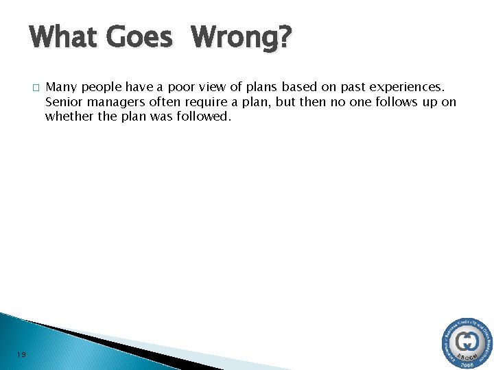 What Goes Wrong? � 19 Many people have a poor view of plans based