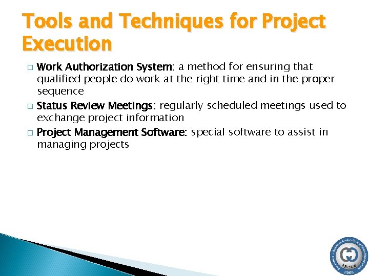 Tools and Techniques for Project Execution � � � Work Authorization System: a method